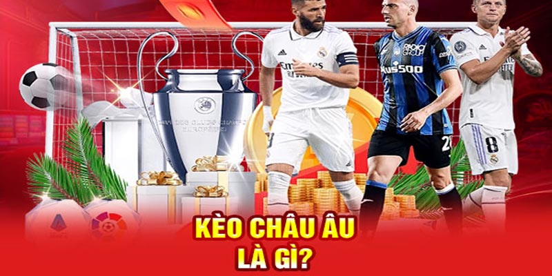 Kèo châu Âu là gì?