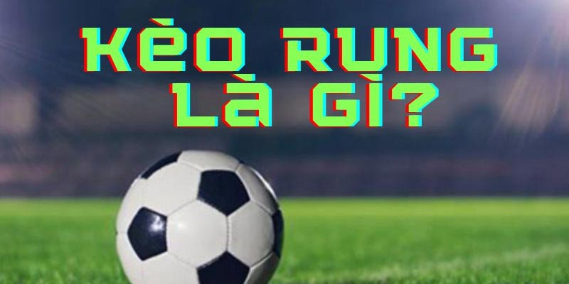 Kèo rung là gì?